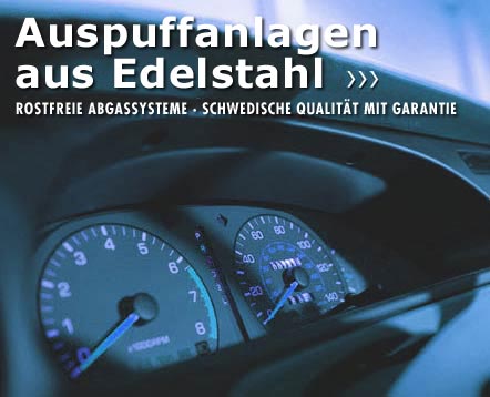 Auspuffanlagen aus Edelstahl - Rostfreie Abgassysteme, Schwedische Qualit&auml;t mit Garantie